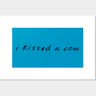 I Kissed A Cow Posters and Art